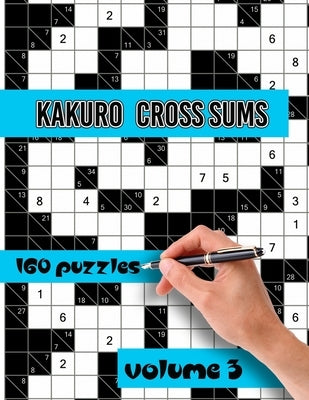 Kakuro Cross Sums Puzzles: Large Print Puzzles - Kakuro Puzzles for Adults & Seniors - Keep Your Brain Young Paperback Independently Published