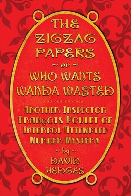 The Zigzag Papers or Who Wants Wanda Wasted: An Inspector François Poulet of Interpol Attempted Murder Mystery Paperback Road's End Press