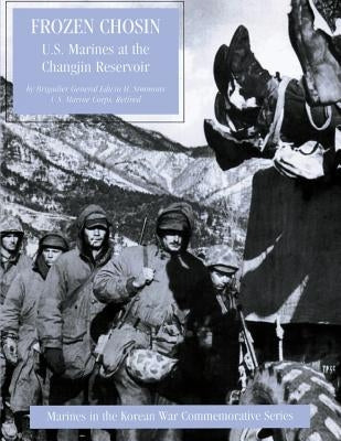 Frozen Chosin: U.S. Marines at the Changjin Reservoir Paperback Createspace Independent Publishing Platform