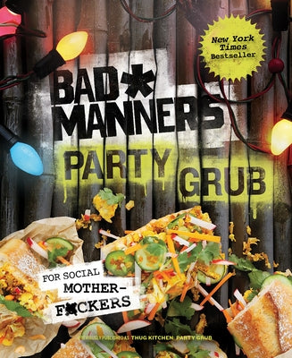 Bad Manners: Party Grub: For Social Motherf*ckers: A Vegan Cookbook by Bad Manners