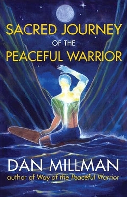 Sacred Journey of the Peaceful Warrior by Millman, Dan