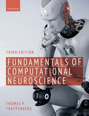 Fundamentals of Computational Neuroscience: Third Edition Paperback Oxford University Press, USA
