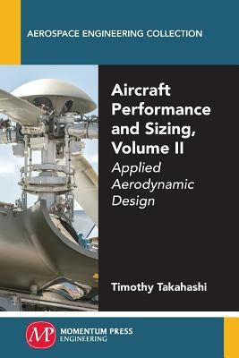 Aircraft Performance and Sizing, Volume II: Applied Aerodynamic Design Paperback Momentum Press