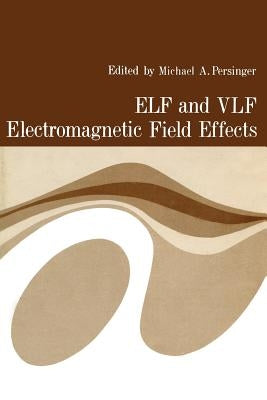 Elf and Vlf Electromagnetic Field Effects by Persinger, Michael