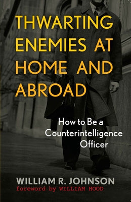 Thwarting Enemies at Home and Abroad: How to Be a Counterintelligence Officer Paperback Georgetown University Press
