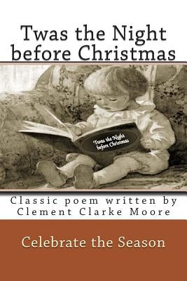 Twas the Night before Christmas Full Color: Classic poem written by Clement Clarke Moore by Montgomery, Rose