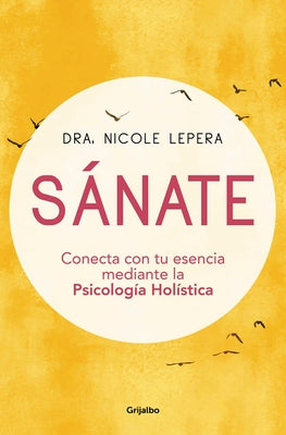 Sánate: Conecta Con Tu Esencia Mediante La Psicología Holística / How to Do the Work by Lepera, Nicole