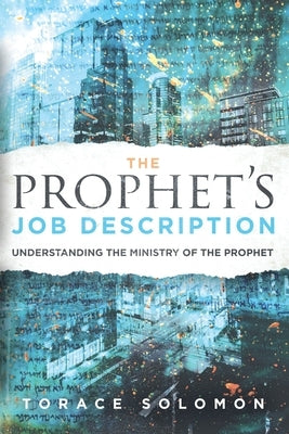 The Prophet's Job Description: Understanding the Ministry of the Prophet Paperback Independently Published