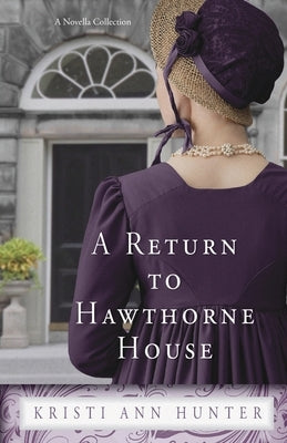 A Return to Hawthorne House: A Novella Collection Paperback Oholiab Creations LLC