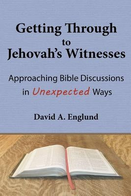 Getting Through to Jehovah's Witnesses: Approaching Bible Discussions in Unexpected Ways Paperback Grace & Joy Publishing