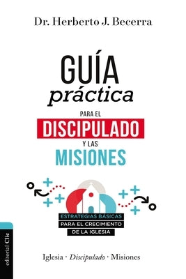 Guía Práctica Para El Discipulado Y Las Misiones: Estrategias Básicas Para El Crecimiento de la Iglesia Paperback Vida Publishers