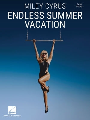 Miley Cyrus - Endless Summer Vacation: Easy Piano Songbook with Lyrics by Cyrus, Miley