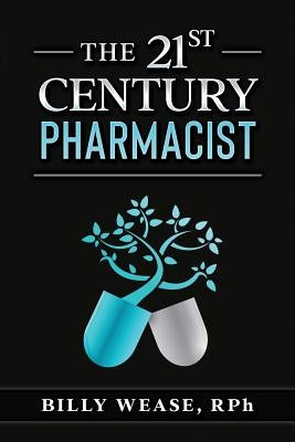 The 21st Century Pharmacist by Wease, Billy
