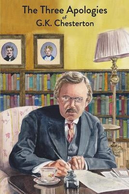 The Three Apologies of G.K. Chesterton: Heretics, Orthodoxy & The Everlasting Man Paperback Mockingbird Press