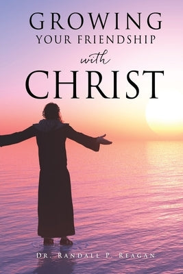 Growing Your Friendship with Christ Paperback Xulon Press