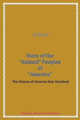A Short Story of the Anisazi Peoples of America: The History of America that Vanished Paperback Quantum Leapslc Publications