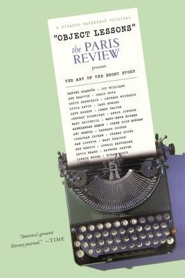 Object Lessons: The Paris Review Presents the Art of the Short Story Paperback Picador USA