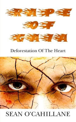 Rape of Gaia - Deforestation of the Heart by O'Callihane, Sean