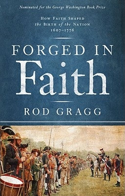 Forged in Faith: How Faith Shaped the Birth of the Nation 1607-1776 Howard Books