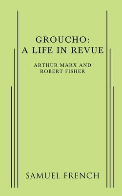 Groucho: A Life in Revue Paperback Samuel French, Inc.