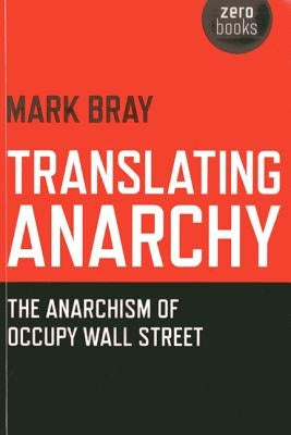 Paperback of Translating Anarchy: The Anarchism of Occupy Wall Street by Zero Books, featuring a cover with bold typography and abstract artwork.