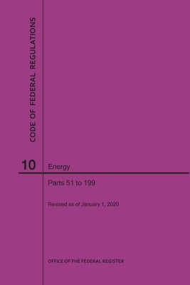 Code of Federal Regulations Title 10, Energy, Parts 51-199, 2020 by Nara