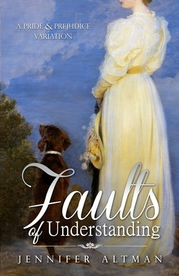 Faults of Understanding: A Pride and Prejudice Variation Paperback Jennifer Altman