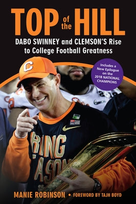 Top of the Hill: Dabo Swinney and Clemson's Rise to College Football Greatness by Robinson, Manie