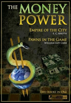 The Money Power: Empire of the City and Pawns in the Game by Carr, William Guy