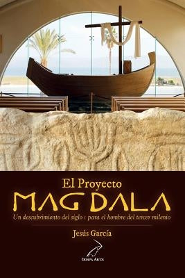 El Proyecto Magdala: Un descubrimiento del siglo I para el hombre del tercer milenio by Solana, Juan Maria