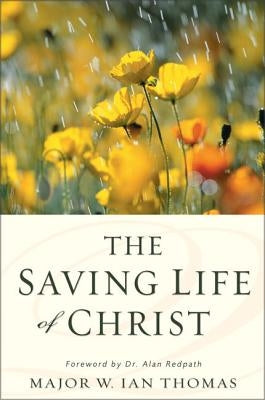 The Saving Life of Christ by Thomas, W. Ian