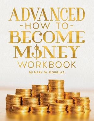 Advanced How To Become Money Workbook by Douglas, Gary M.