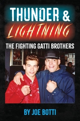 Thunder & Lightning: The Fighting Gatti Brothers by Botti, Joe