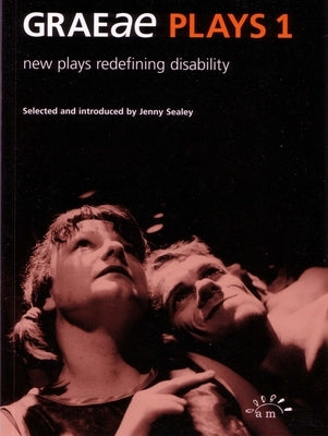 Graeae Plays 1: New Plays Redefining Disability by Sealey, Jenny