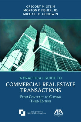 A Practical Guide to Commercial Real Estate Transactions: From Contract to Closing, Third Edition by Stein, Gregory M.