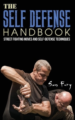 The Self-Defense Handbook: The Best Street Fighting Moves and Self-Defense Techniques by Fury, Sam