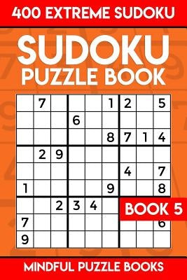 Sudoku Puzzle Book 5: 400 Extreme (Very Hard) Sudoku Paperback Createspace Independent Publishing Platform