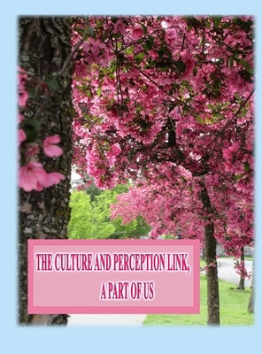 The Culture and Perception Link: A Part of Us by Kong, Rowena