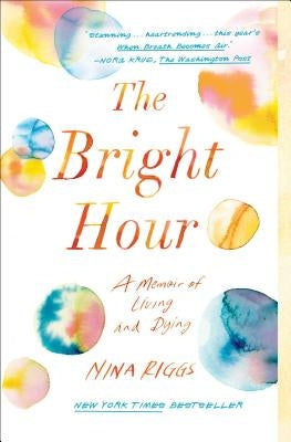 The Bright Hour: A Memoir of Living and Dying Simon & Schuster