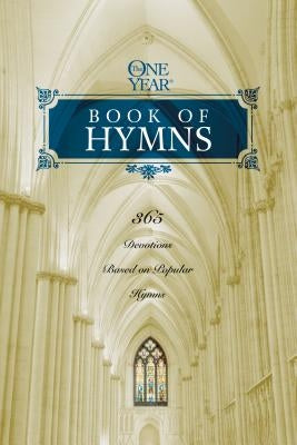 The One Year Book of Hymns: 365 Devotions Based on Popular Hymns Tyndale House Publishers
