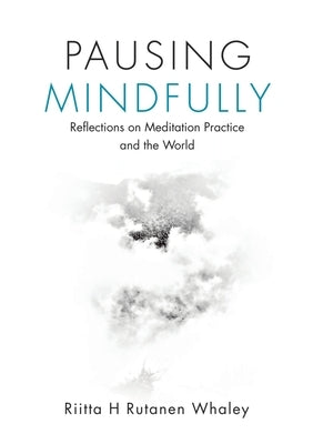 Pausing Mindfully: Reflections on Meditation Practice and the World Paperback Lulu Publishing Services