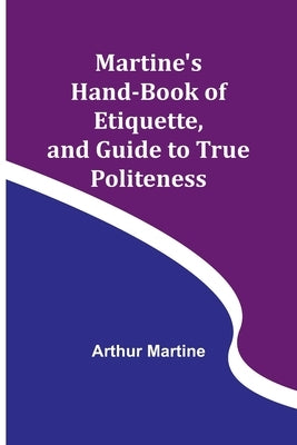 Martine's Hand-book of Etiquette, and Guide to True Politeness Paperback Alpha Edition