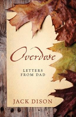 Overdose: Letters From Dad by Dison, Jack