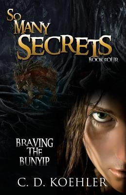 So Many Secrets: Braving the Bunyip Book Four Paperback Xulon Press