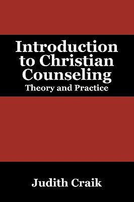 Introduction to Christian Counseling: Theory and Practice by Craik, Judith