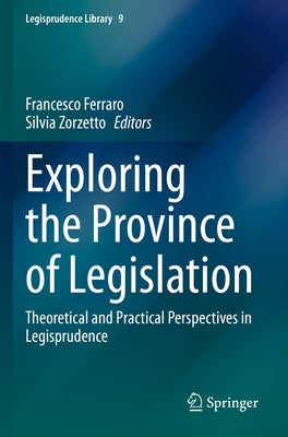 Exploring the Province of Legislation: Theoretical and Practical Perspectives in Legisprudence by Ferraro, Francesco