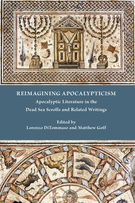 Reimagining Apocalypticism: Apocalyptic Literature in the Dead Sea Scrolls and Related Writings Paperback SBL Press