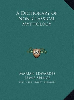 A Dictionary of Non-Classical Mythology by Edwardes, Marian