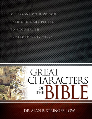 Great Characters of the Bible: 52 Lessons on How God Used Ordinary People to Accomplish Extraordinary Tasks Paperback Whitaker House