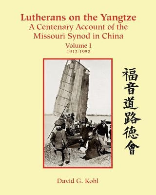 Lutherans on the Yangtze: A Centenary Account of the Missouri Synod in China Paperback One Spirit Press